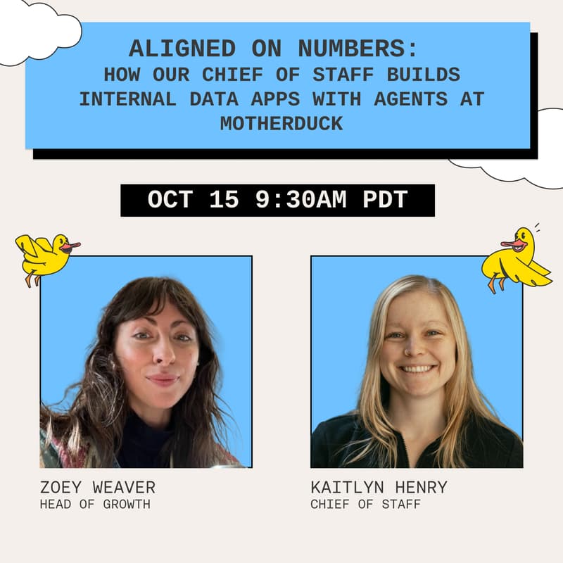 Cover Image for Aligned on Numbers: How Our Chief of Staff Builds Internal Data Apps with Agents at MotherDuck