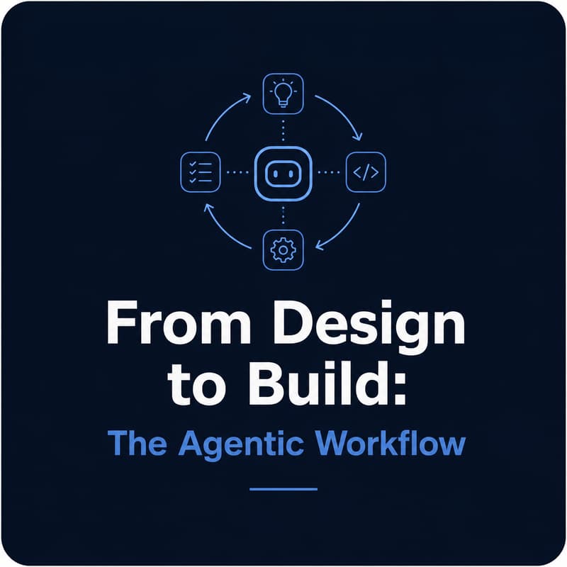 Cover Image for From Design to Build: The Agentic Workflow