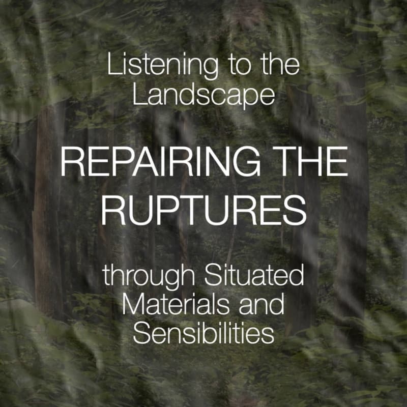 Cover Image for Listening to the Landscape: Repairing the Ruptures through Situated Materials and Sensibilities
