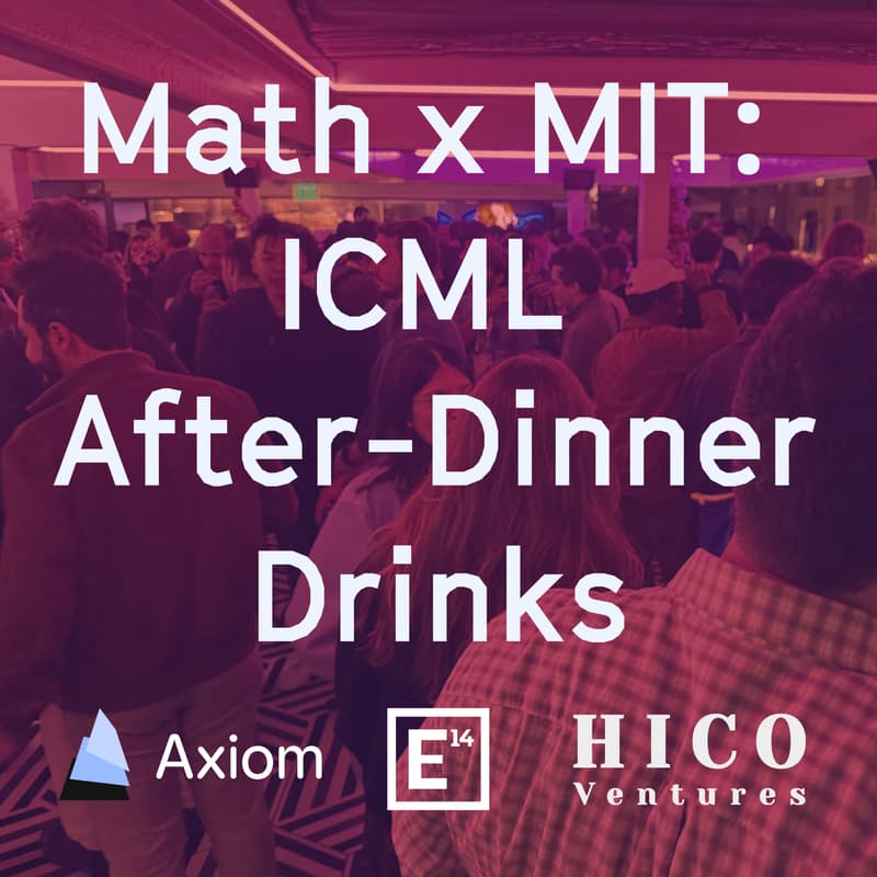 Cover Image for Math x MIT: ICML After-Dinner Drinks with E14 Fund, Axiom & Hico