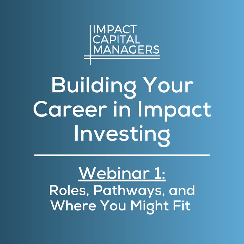 Cover Image for Building Your Career in Impact Investing - Webinar 1: Roles, Pathways, and Where You Might Fit
