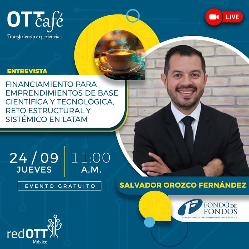 Cover Image for FINANCIAMIENTO PARA EMPRENDIMIENTOS DE BASE CIENTÍFICA Y TECNOLOGICA, RETO ESTRUCTURAL Y SISTÉMICO EN LATAM CON SALVADOR OROZCO FERNÁNDEZ
