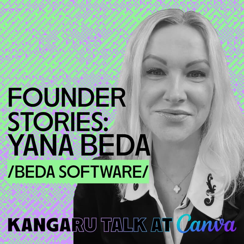 Cover Image for SYDNEY | Founder Stories: Yana Beda, Beda Software (healthcare) | KANGARU Talk at Canva
