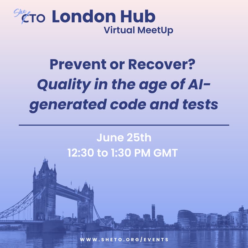 Cover Image for SheTO London Hub Virtual Event | Prevent or recover? Quality in the age of AI-generated code and tests