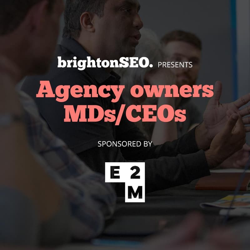 Cover Image for brightonSEO - Agency owners/MDs/CEOs - Sponsored by E2M Solutions