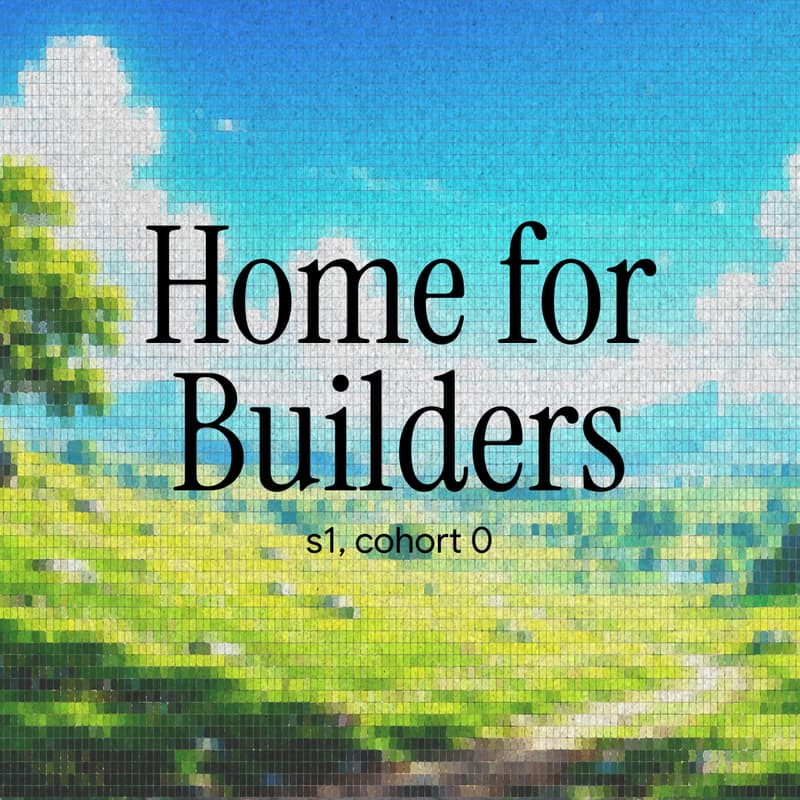 Cover Image for Home for Builders (s1, cohort 0)