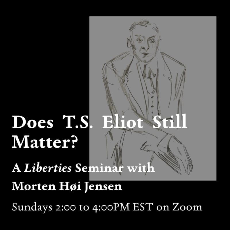 Cover Image for Does T. S. Eliot Still Matter?: A Liberties Seminar with Morten Høi Jensen