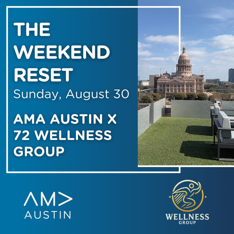 Cover Image for The Weekend Reset: AMA Austin x 72 Wellness Group