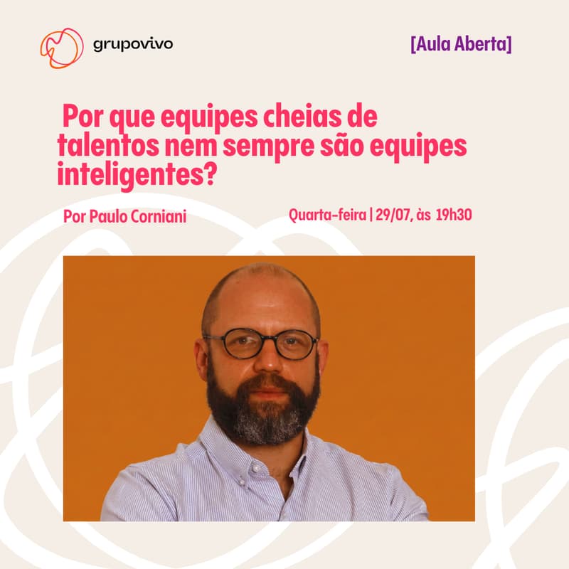 Cover Image for [Aula Aberta] Por que equipes cheias de talentos nem sempre são equipes inteligentes? Por Paulo Corniani