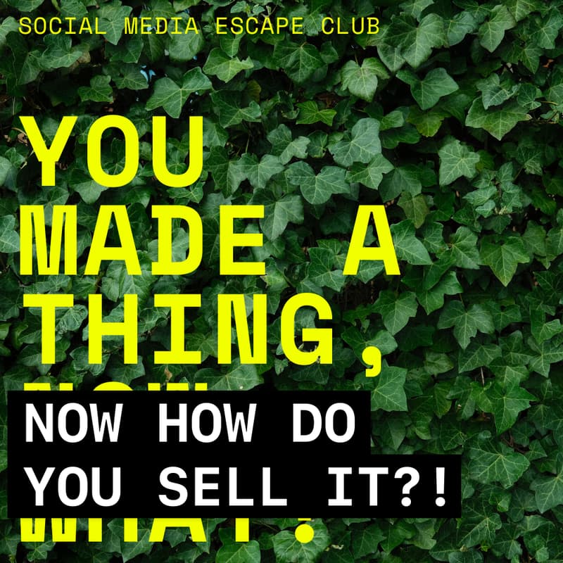 Cover Image for YOU MADE A THING, NOW HOW DO YOU SELL IT?!