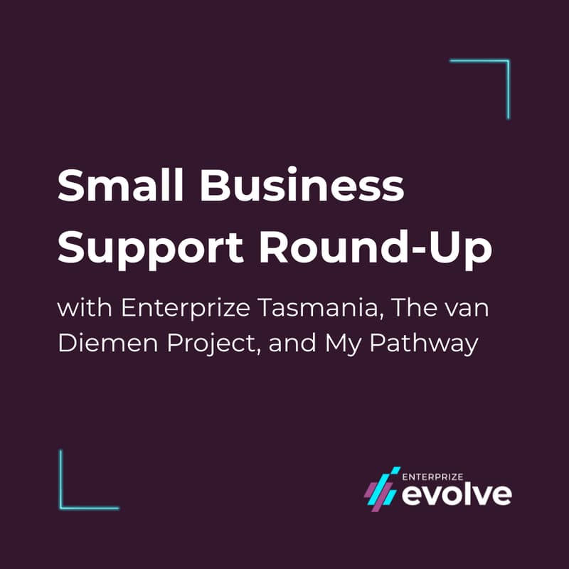 Cover Image for ✨ Small Business Support Round-Up with Enterprize Tasmania, The van Diemen Project, and My Pathway