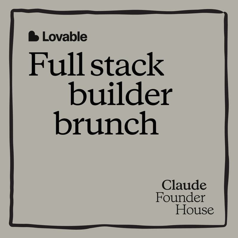 Cover Image for Claude Founder House: Full Stack Builder Brunch with Lovable