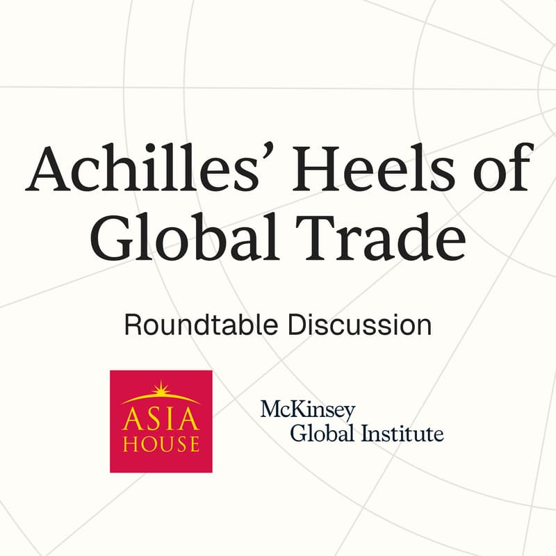 Cover Image for Asia House and McKinsey Global Institute to Host Roundtable on Structural Vulnerabilities of Global Trade
