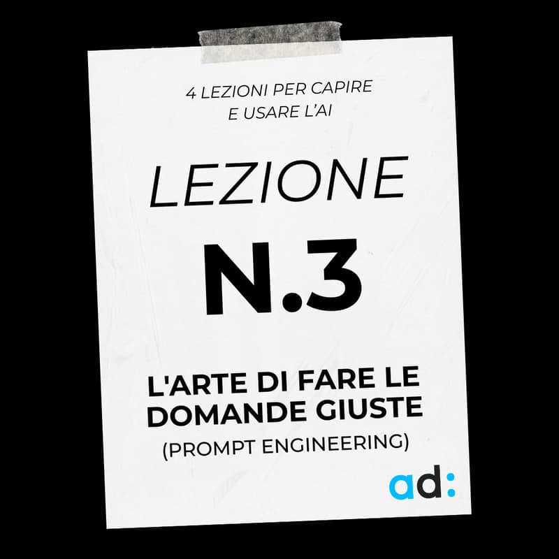 Cover Image for Mercoledì 04/11 - Lezione n.3 - L'arte di fare le domande giuste (Prompt Engineering)