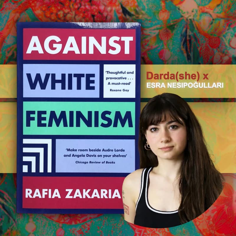 Cover Image for [S2] 📚 Book Club: ‘Against White Feminism’ by Rafia Zakaria | Part 1 w/ Esra Nesipoğulları | On Foundations & Disruptions