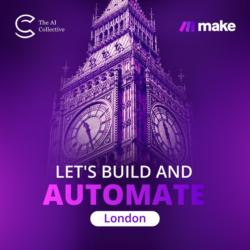 Cover Image for Make: Let's Build and Automate | London (w/ The AI Collective)