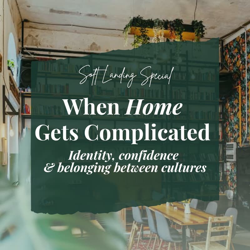 Cover Image for Soft Landing Special: When "Home" Gets Complicated - Identity, confidence & belonging between cultures