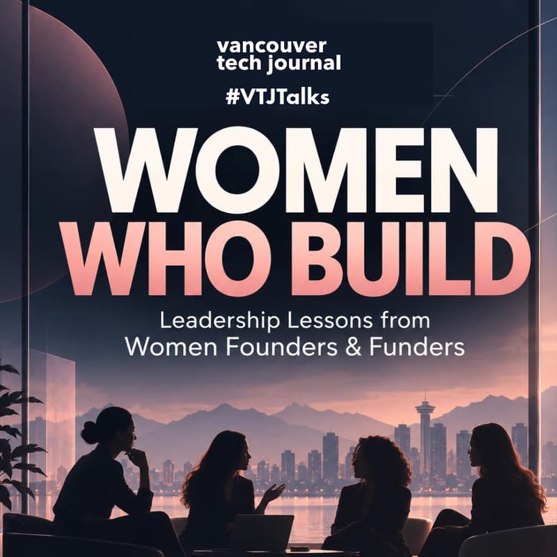 Cover Image for #VTJTalks: Women Who Build - Leadership Lessons from Women Founders & Funders