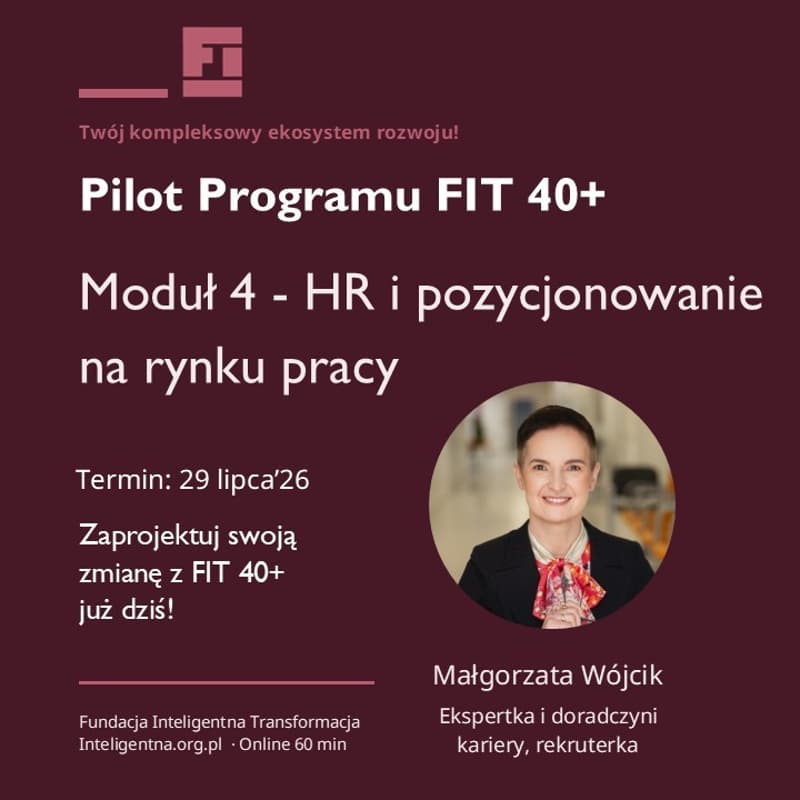 Cover Image for FIT 40+ / Moduł 4 (finał): HR i pozycjonowanie na rynku pracy (wykład bezpłatny online)