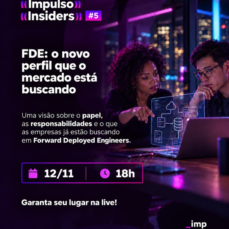 Cover Image for Impulso Insiders #5 -FDE: o novo perfil que o mercado está buscando. Uma visão sobre Forward Deployed Engineers.