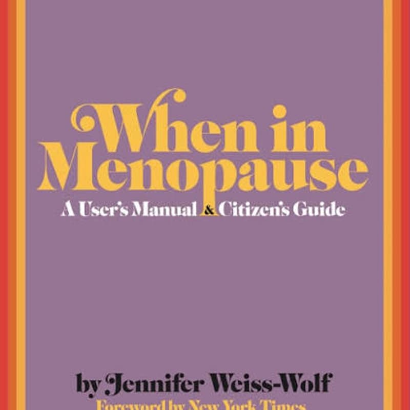 Cover Image for Book Launch: Jennifer Weiss-Wolf, When in Menopause: A User's Manual & Citizen's Guide