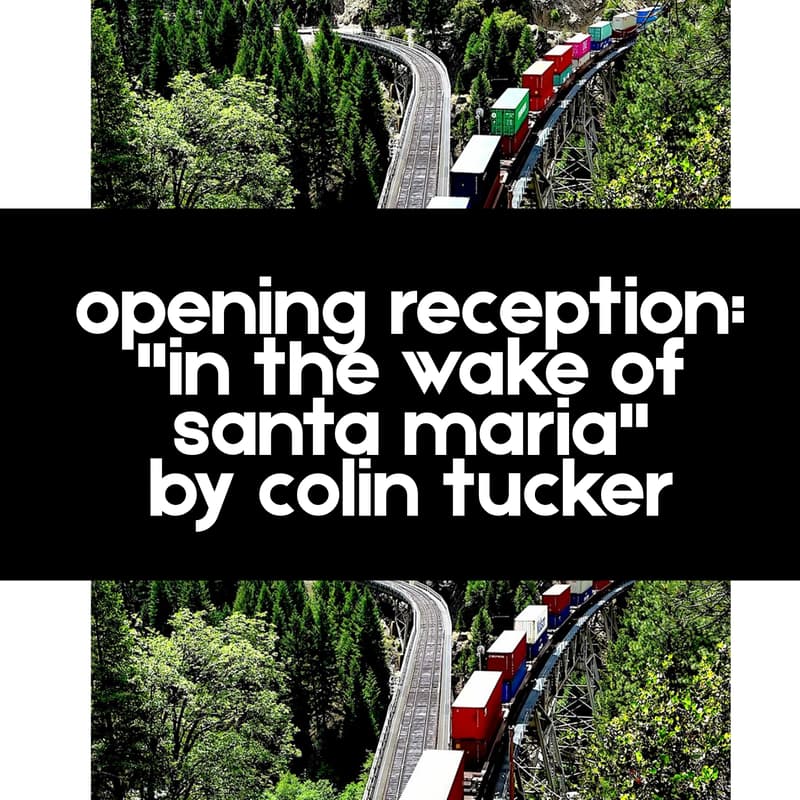Cover Image for Opening Reception: "In The Wake of Santa Maria" by Colin Tucker
