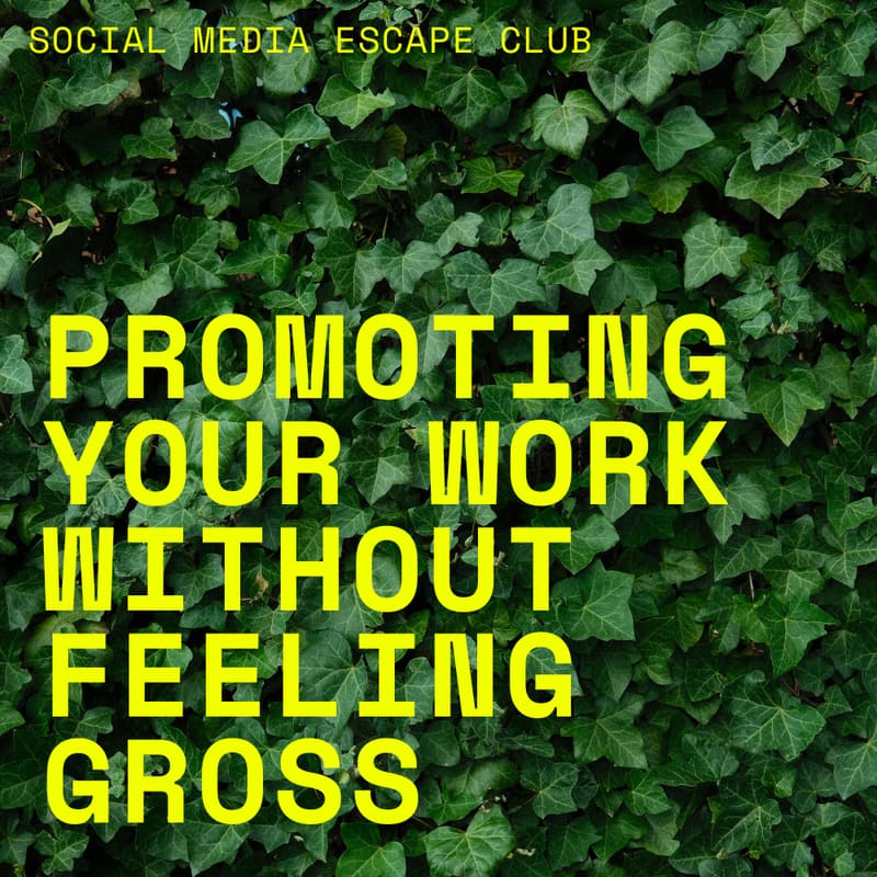Cover Image for PROMOTING YOUR WORK WITHOUT FEELING GROSS (MONDAY)