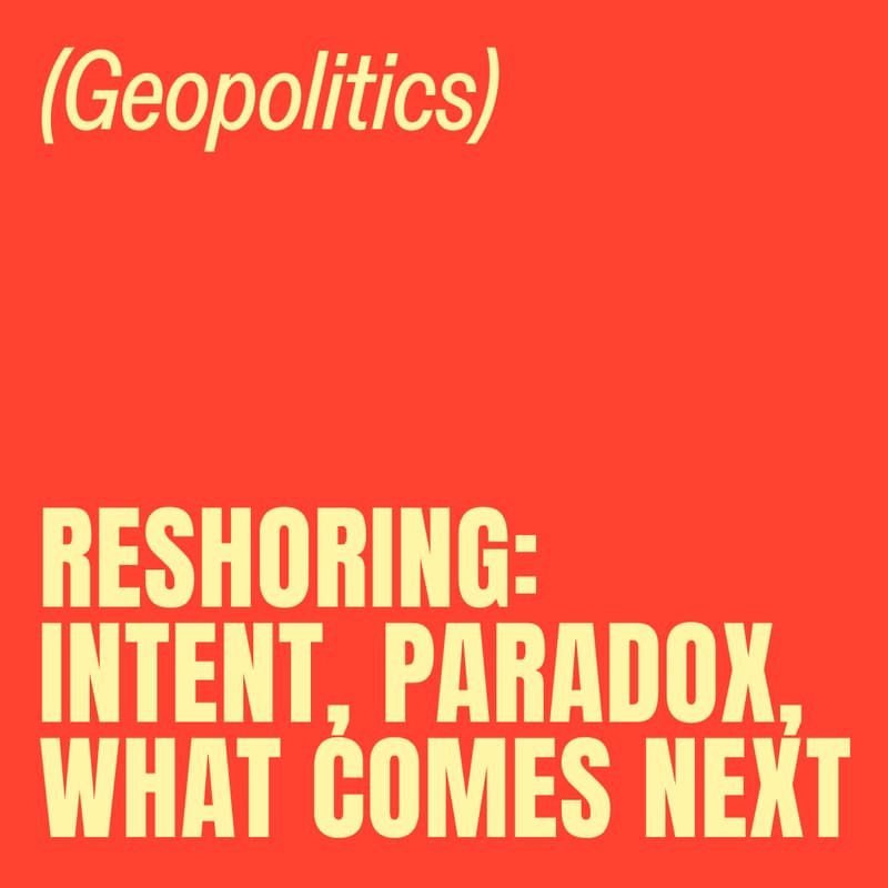 Cover Image for Reshoring: Intent, Paradox, What Comes Next