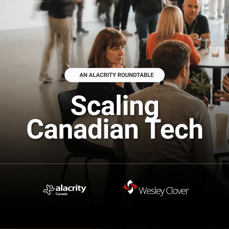 Cover Image for Scaling Canadian Tech: An Alacrity Roundtable