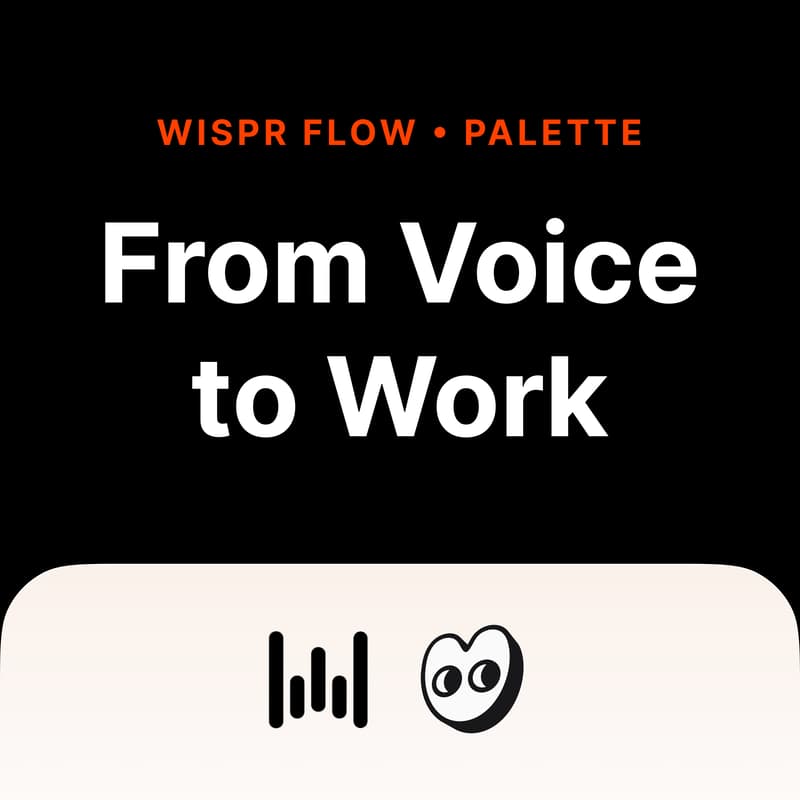 Cover Image for Wispr Flow × Palette: From Voice to Work