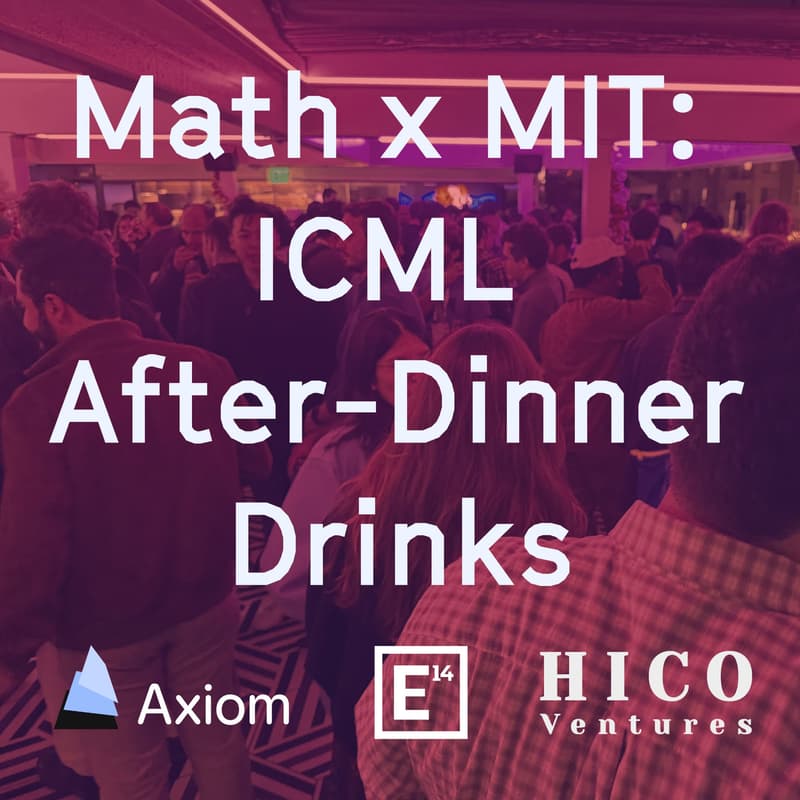 Cover Image for Math x MIT: ICML After-Dinner Drinks with E14 Fund, Axiom & Hico