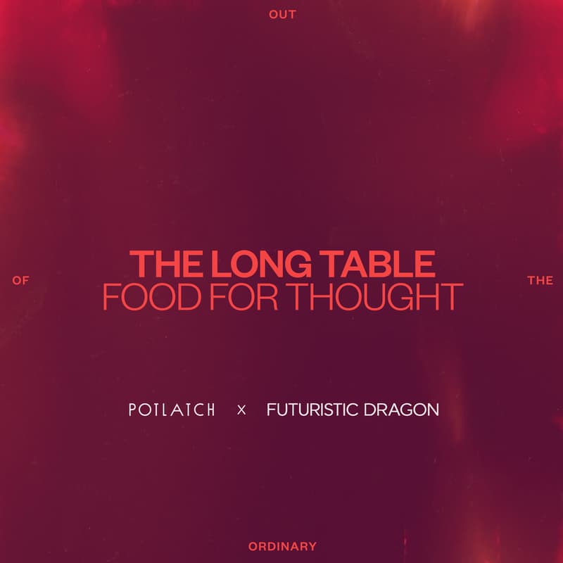 Cover Image for 'The Long Table - Food for Thought' hosted by The Potlatch x Futuristic Dragon