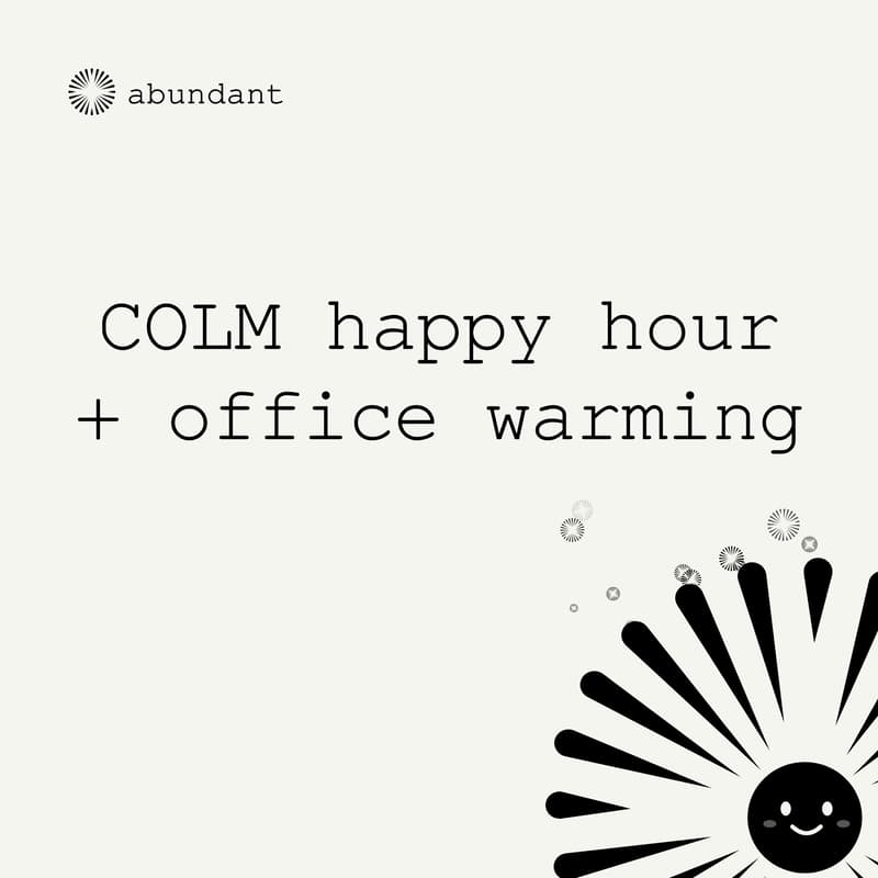 Cover Image for Abundant COLM Happy Hour + Office Warming