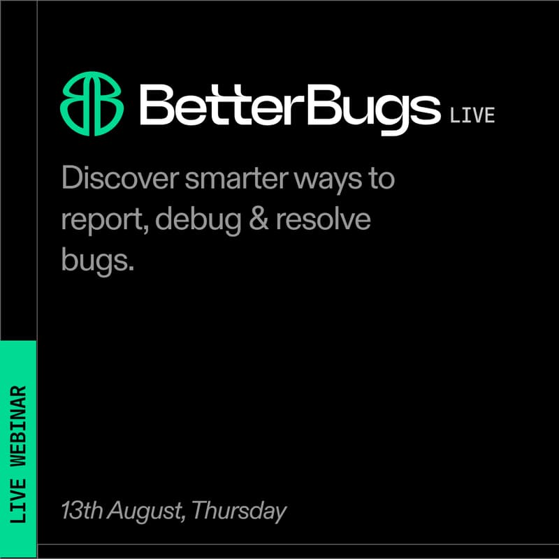 Cover Image for BetterBugs Live: Better Bugs. Faster Fixes.