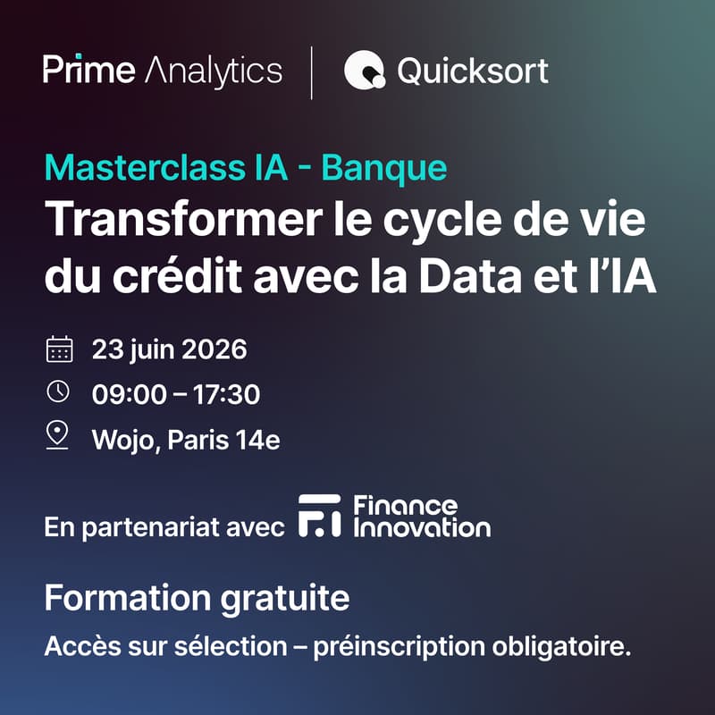Cover Image for Masterclass IA Banque "Transformer le cycle de vie du crédit avec la Data et l’IA" [23 juin 2026, Paris 14e - Prime Analytics & QuickSort]