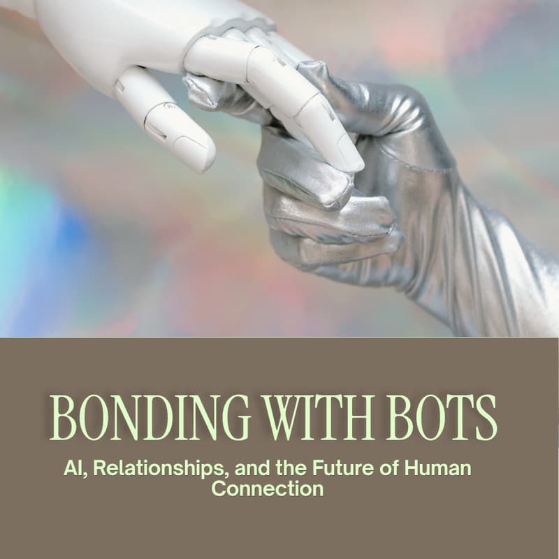 Cover Image for Bonding with Bots: AI, Relationships and the Future of Human Connection