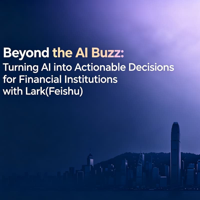 Cover Image for Beyond the AI Buzz: Turning AI into Actionable Decisions for Financial Institutions with Lark (Feishu) (HKFTWxSMUHK 2026 Attendees Only)