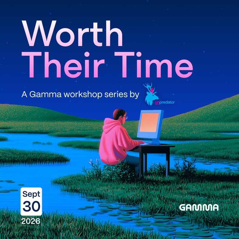 Cover Image for Worth Their Time: a Gamma workshop series by Unpredator (Gamma and Claude Code)
