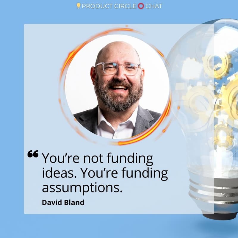 Cover Image for đź’ˇ Product Circle â• Chat - You're Not Funding Ideas. You're Funding Assumptions. with David Bland
