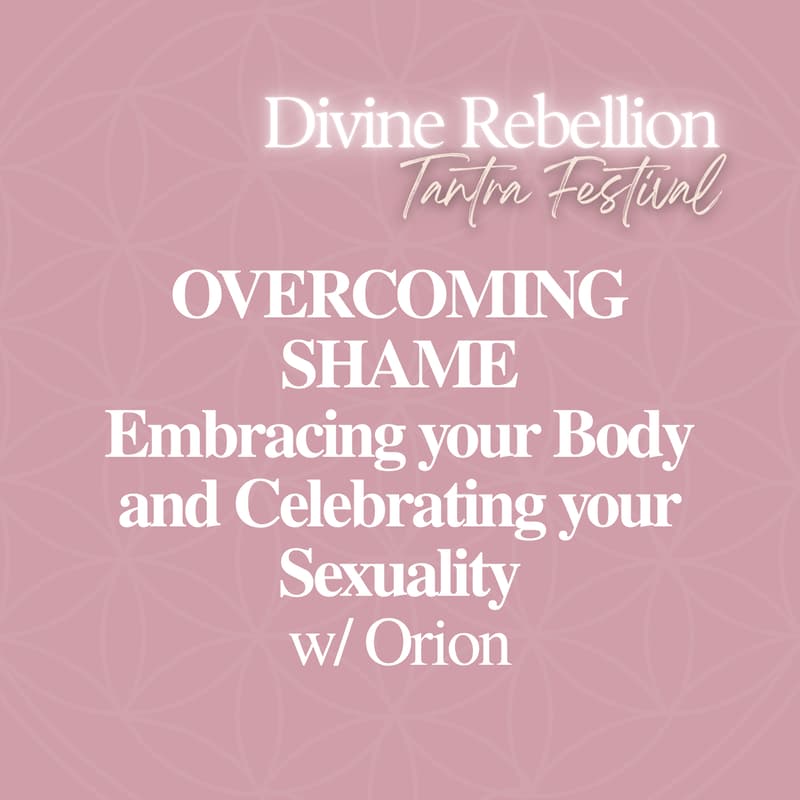 Cover Image for OVERCOMING SHAME: Embracing Your Body and Celebrating your Sexuality w/ Orion