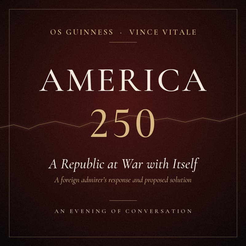 Cover Image for America 250: A Republic at War with Itself (An evening with Dr. Os Guinness)