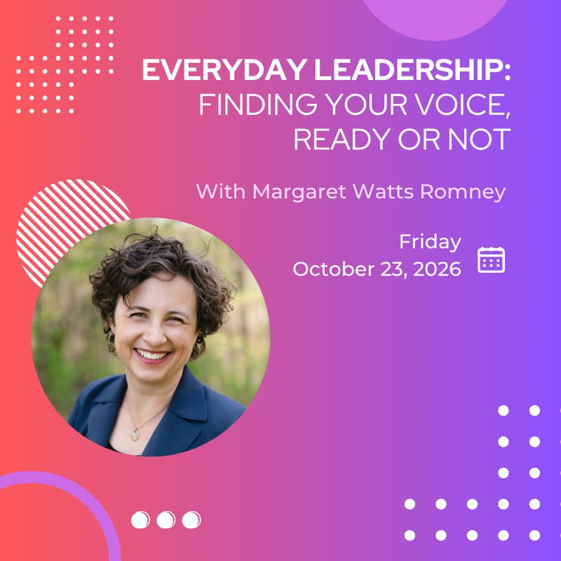 Cover Image for Everyday Leadership: Finding Your Voice, Ready or Not @ Margaret Watts Romney