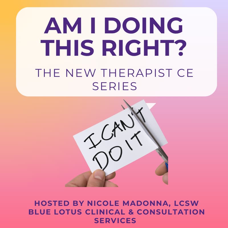 Cover Image for “Am I Doing This Right?” — The New Therapist CE Series