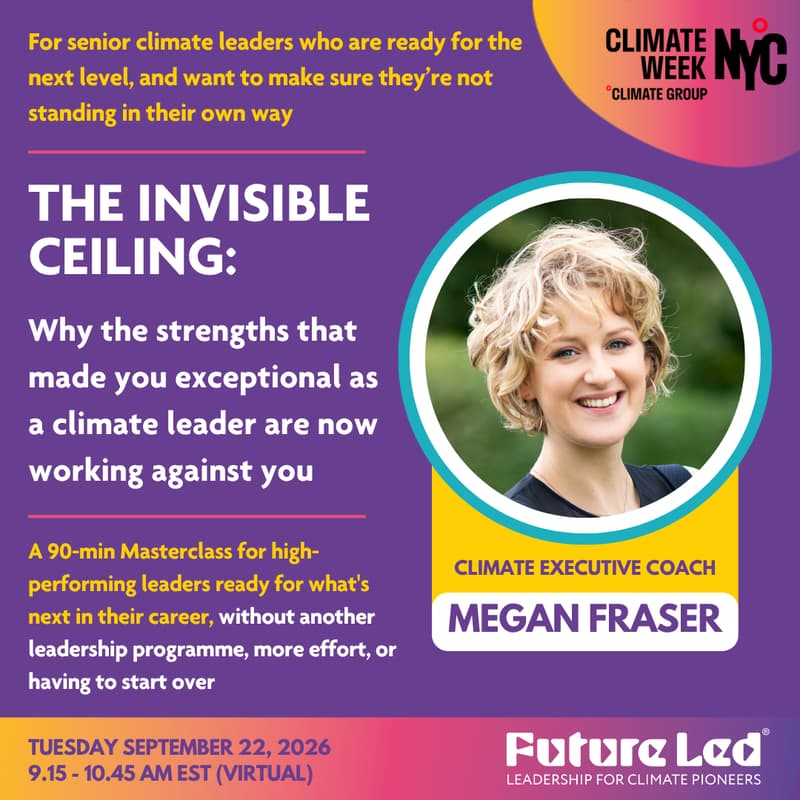 Cover Image for The Invisible Ceiling: Why the qualities that made you exceptional as a climate leader are now working against you