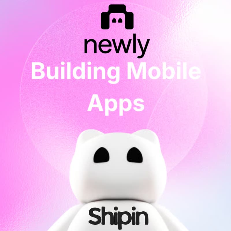Cover Image for Newly x Shipin Mini Hackathon: Build Mobile Apps