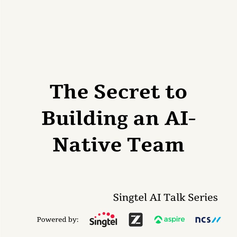Cover Image for The Secret to Building an AI-Native Team | Singtel AI Talk (Online)