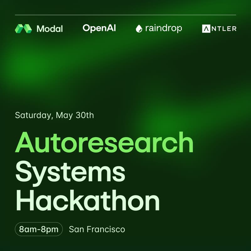 Cover Image for Autoresearch Systems Hackathon with Modal, OpenAI, Raindrop & Antler