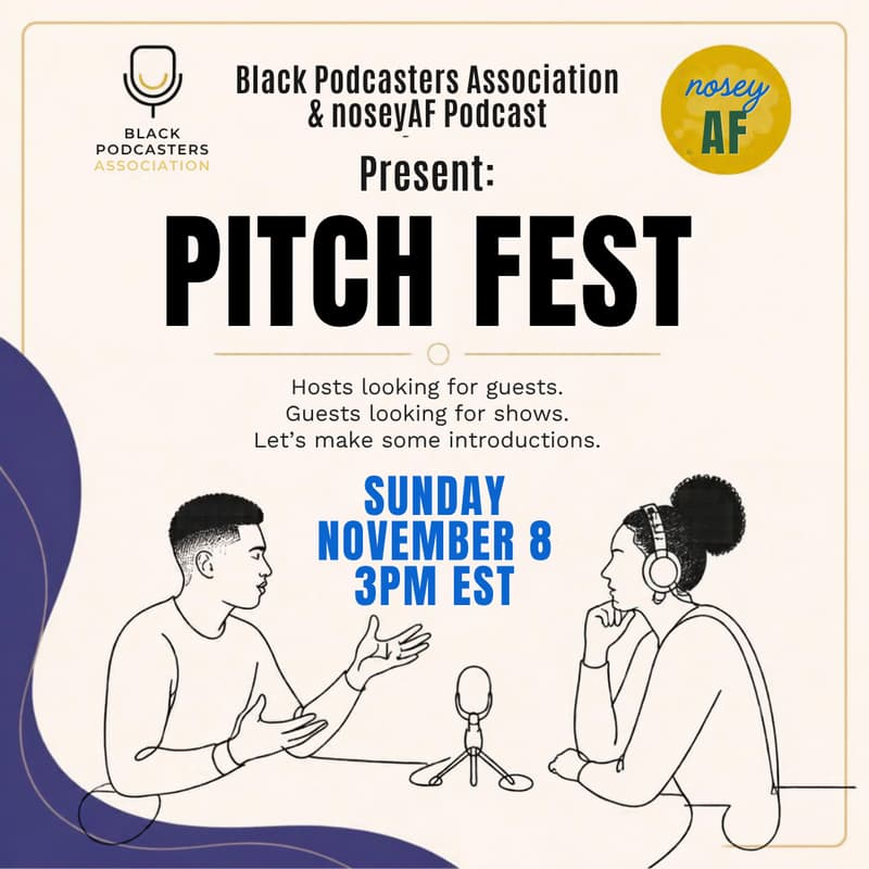 Cover Image for Black Podcasters Association & noseyAF Podcast Presents: Pitch Fest