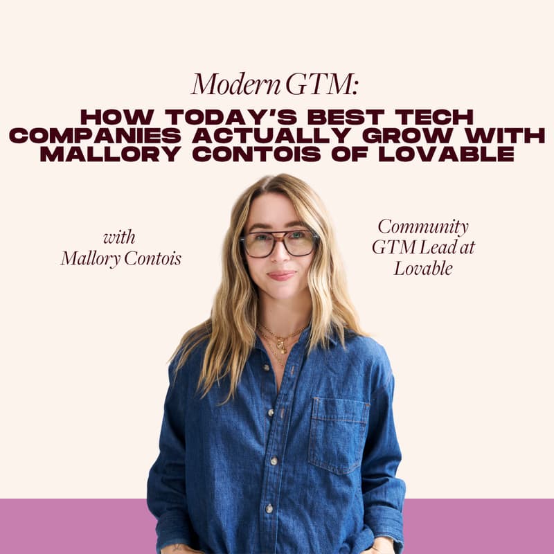 Cover Image for Modern GTM: How Today’s Best Tech Companies Actually Grow with Mallory Contois of Lovable