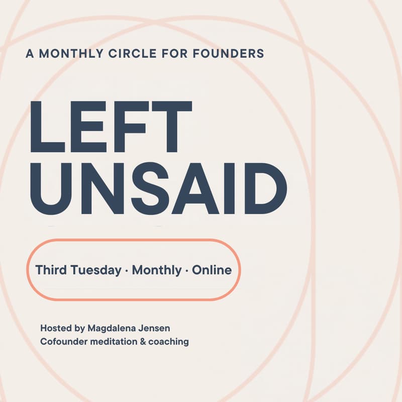 Cover Image for Left Unsaid — A Monthly Circle for Founders